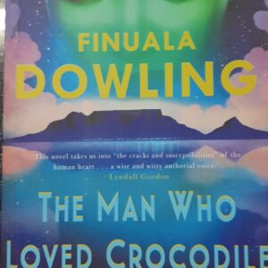 The man who loved crocodile tamers - Finuala Dowling