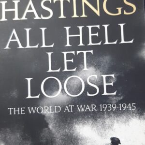 All Hell Let Loose - The World at War 1939-1945 - Max Hastings
